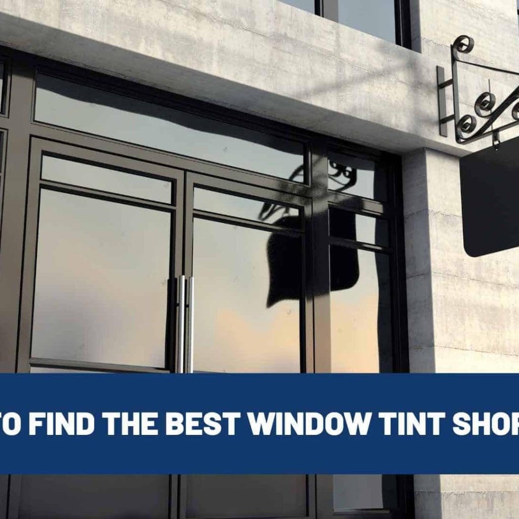 How To Find The Best Window Tint Shops Near Me